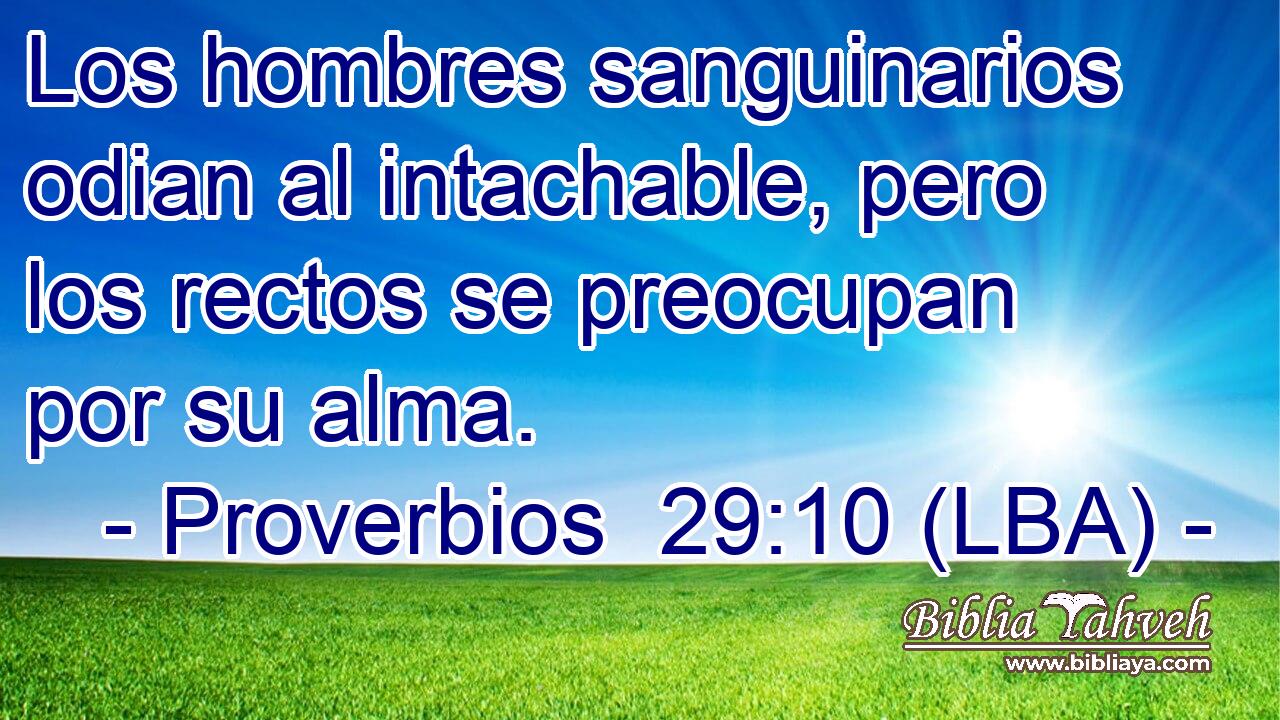 Los hombres sanguinarios odian al intachable, pero los rectos se preocupan por su alma.
