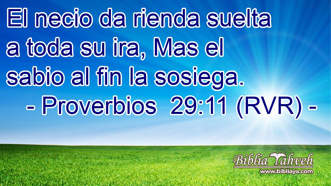El necio da rienda suelta a toda su ira, Mas el sabio al fin la sosiega.