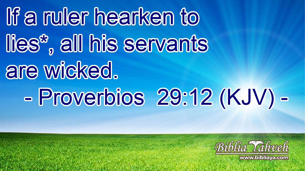 If a ruler hearken to lies*, all his servants are wicked.