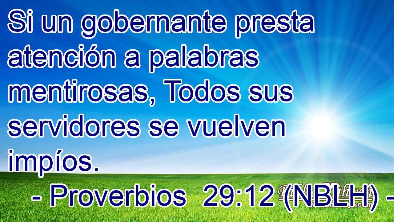  Si un gobernante presta atención a palabras mentirosas, Todos sus servidores se vuelven impíos. 