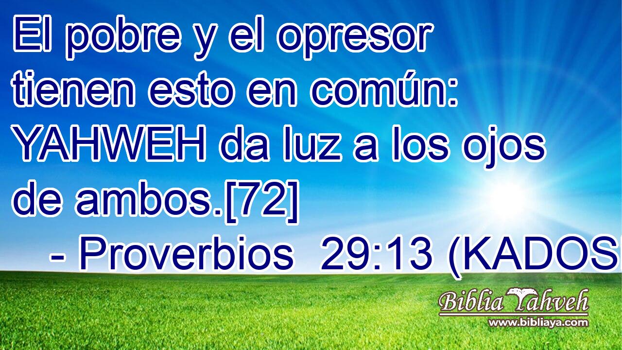  El pobre y el opresor tienen esto en común: YAHWEH da luz a los ojos de ambos.[72] 
