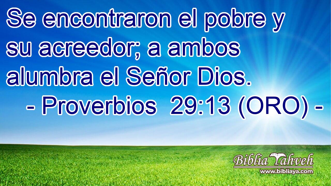  Se encontraron el pobre y su acreedor; a ambos alumbra el Señor Dios. 