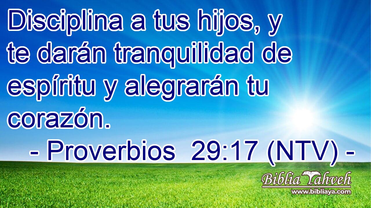 Disciplina a tus hijos, y te darán tranquilidad de espíritu y alegrarán tu corazón.