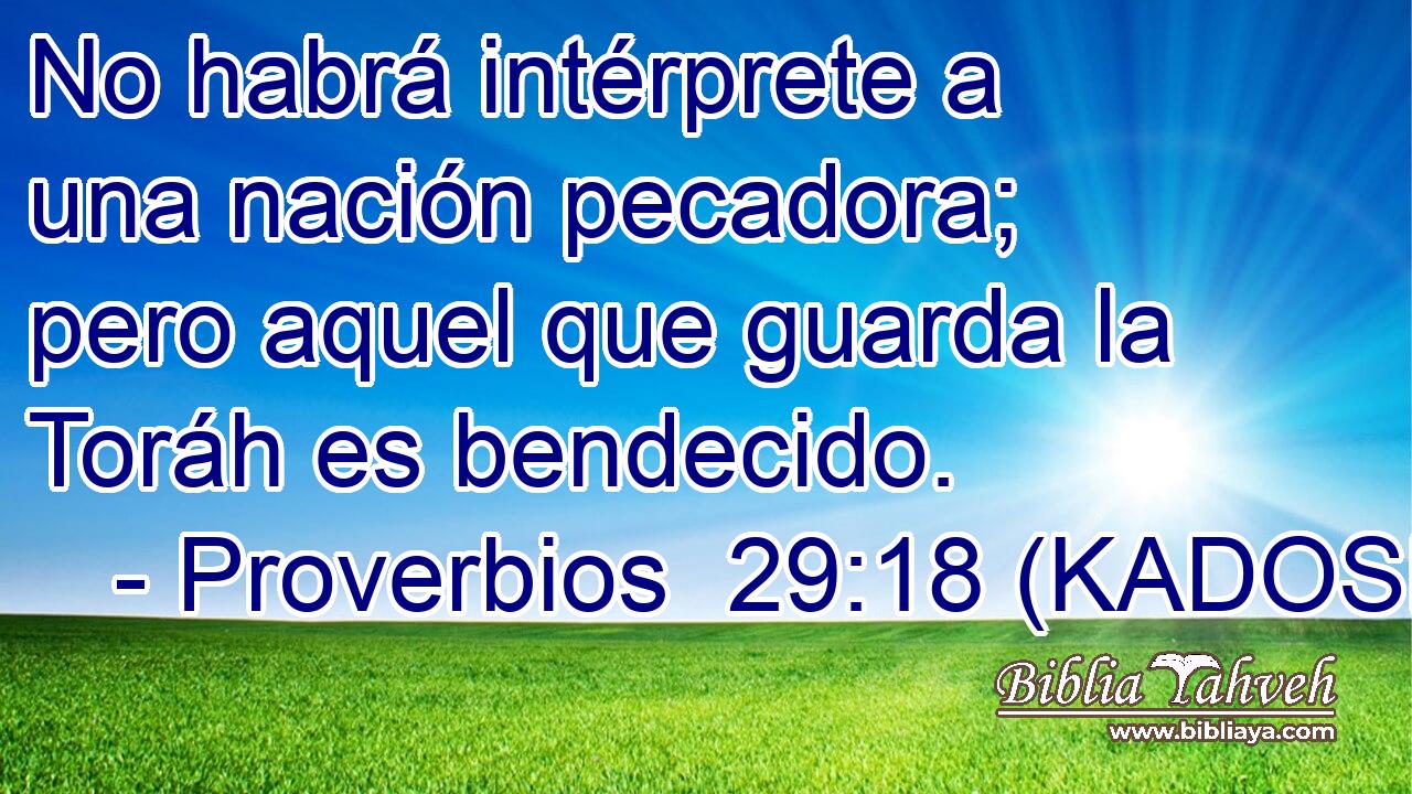  No habrá intérprete a una nación pecadora; pero aquel que guarda la Toráh es bendecido. 