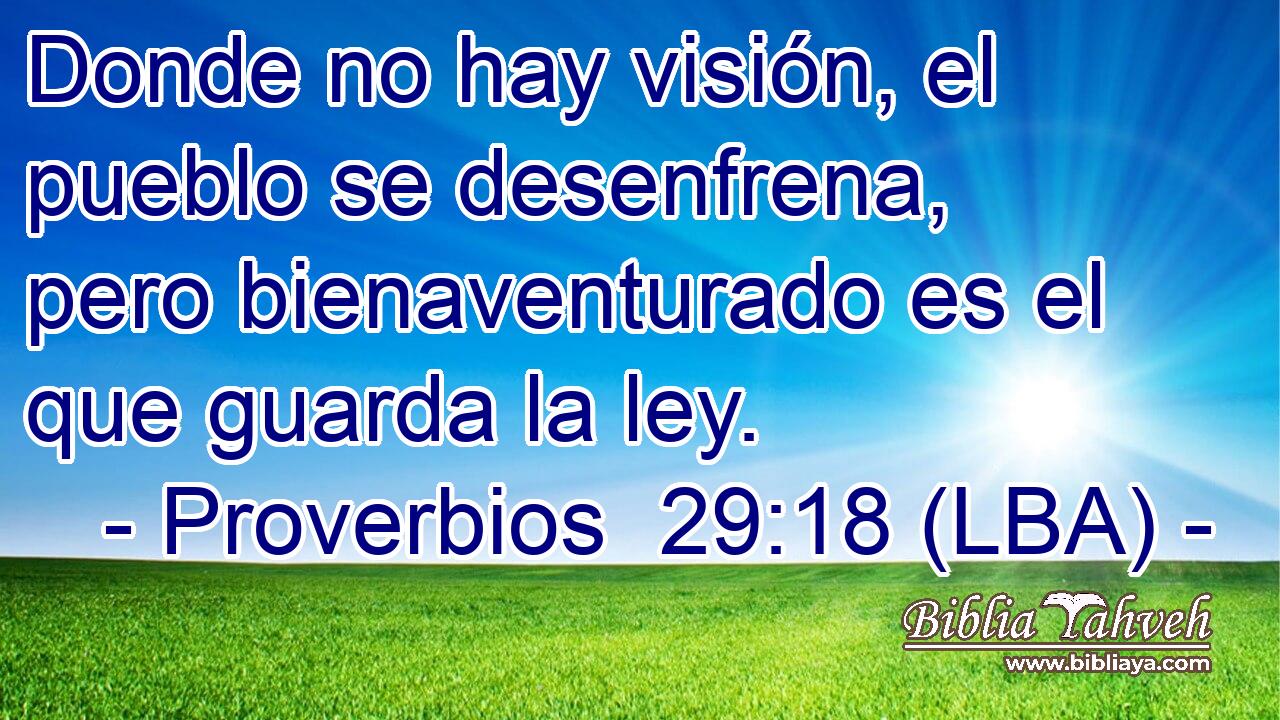 Donde no hay visión, el pueblo se desenfrena, pero bienaventurado es el que guarda la ley.