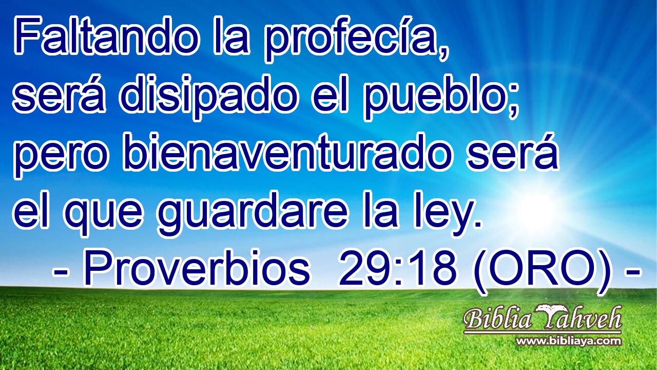 Faltando la profecía, será disipado el pueblo; pero bienaventurado será el que guardare la ley. 