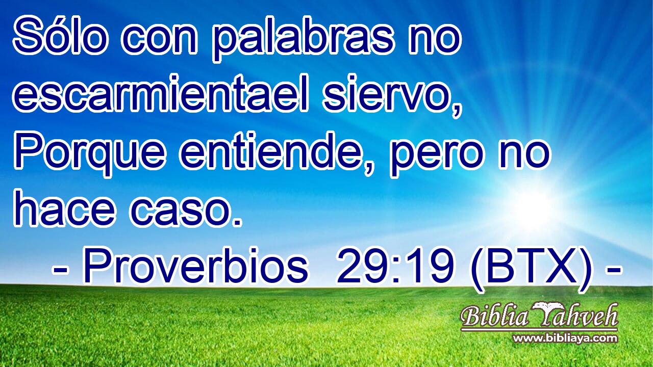 Sólo con palabras no escarmientael siervo, Porque entiende, pero no hace caso.