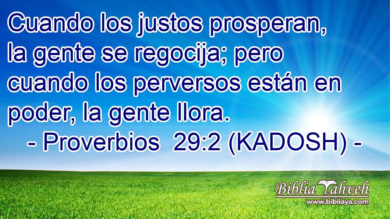  Cuando los justos prosperan, la gente se regocija; pero cuando los perversos están en poder, la gente llora. 