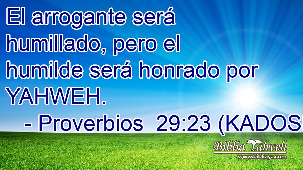  El arrogante será humillado, pero el humilde será honrado por YAHWEH. 