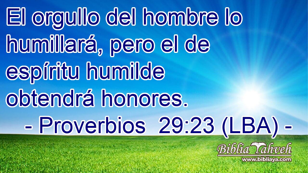 El orgullo del hombre lo humillará, pero el de espíritu humilde obtendrá honores.