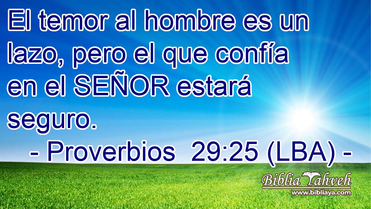 El temor al hombre es un lazo, pero el que confía en el SEÑOR estará seguro.