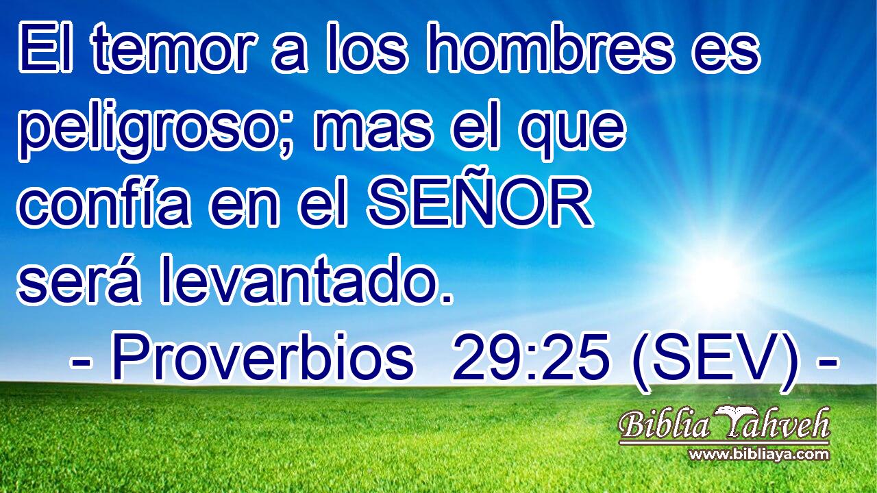 El temor a los hombres es peligroso; mas el que confía en el SEÑOR será levantado.