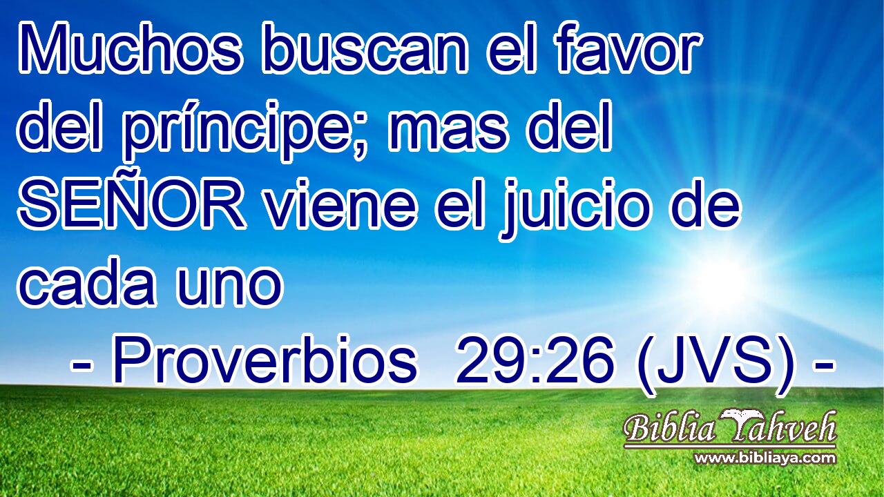 Muchos buscan el favor del príncipe; mas del SEÑOR viene el juicio de cada uno