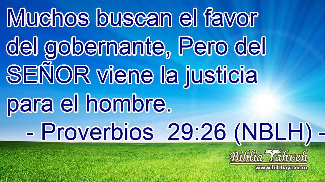  Muchos buscan el favor del gobernante, Pero del SEÑOR viene la justicia para el hombre. 