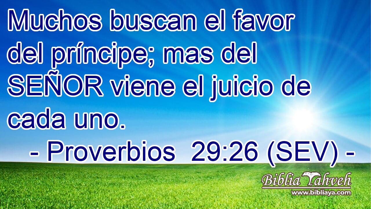 Muchos buscan el favor del príncipe; mas del SEÑOR viene el juicio de cada uno.