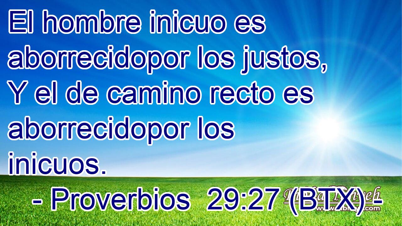 El hombre inicuo es aborrecidopor los justos, Y el de camino recto es aborrecidopor los inicuos.