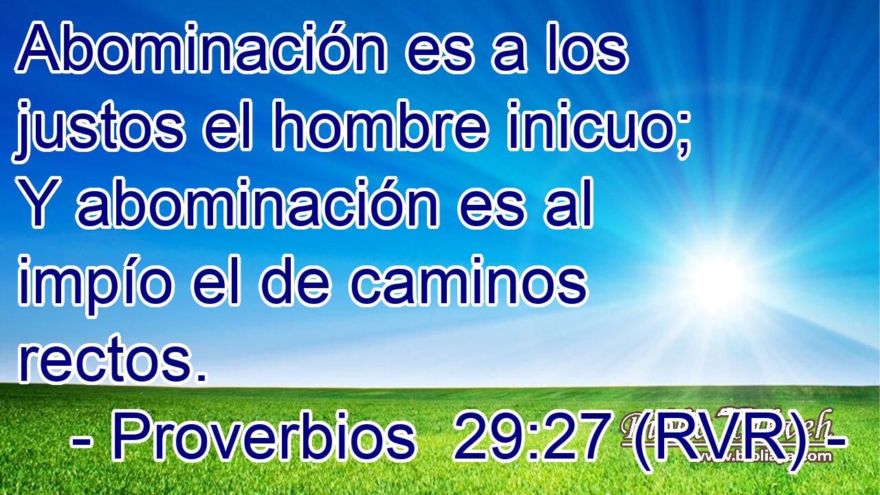 Abominación es a los justos el hombre inicuo; Y abominación es al impío el de caminos rectos.