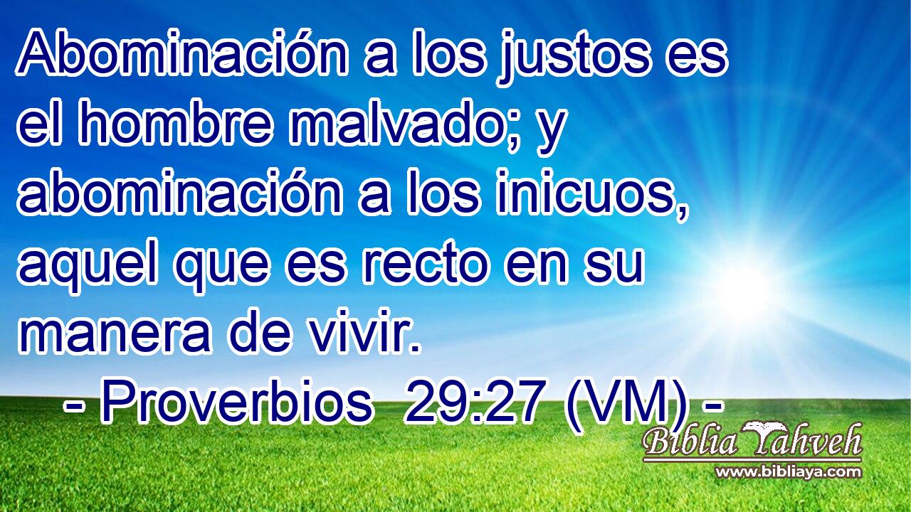  Abominación a los justos es el hombre malvado; y abominación a los inicuos, aquel que es recto en su manera de vivir. 