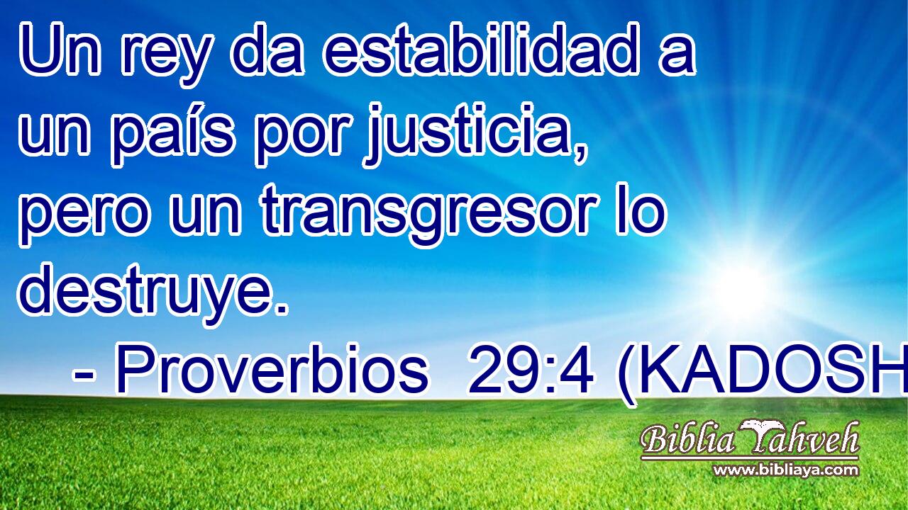 Un rey da estabilidad a un país por justicia, pero un transgresor lo destruye. 