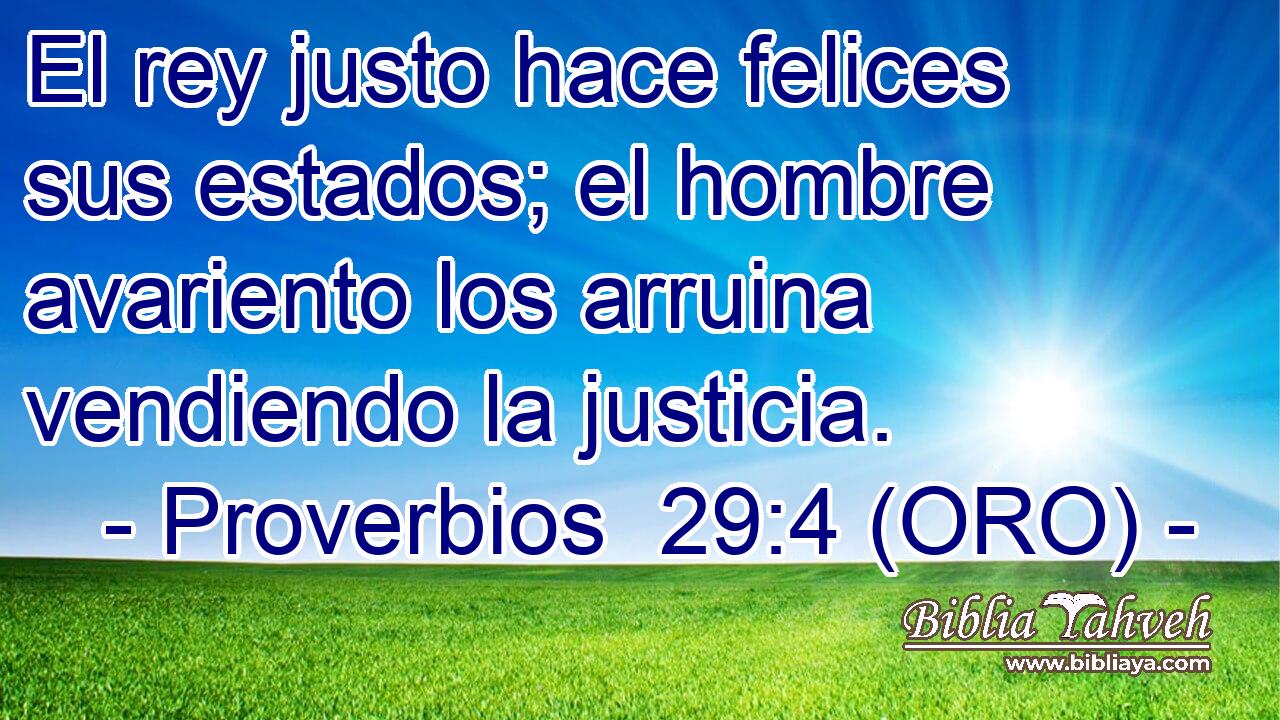  El rey justo hace felices sus estados; el hombre avariento los arruina vendiendo la justicia. 