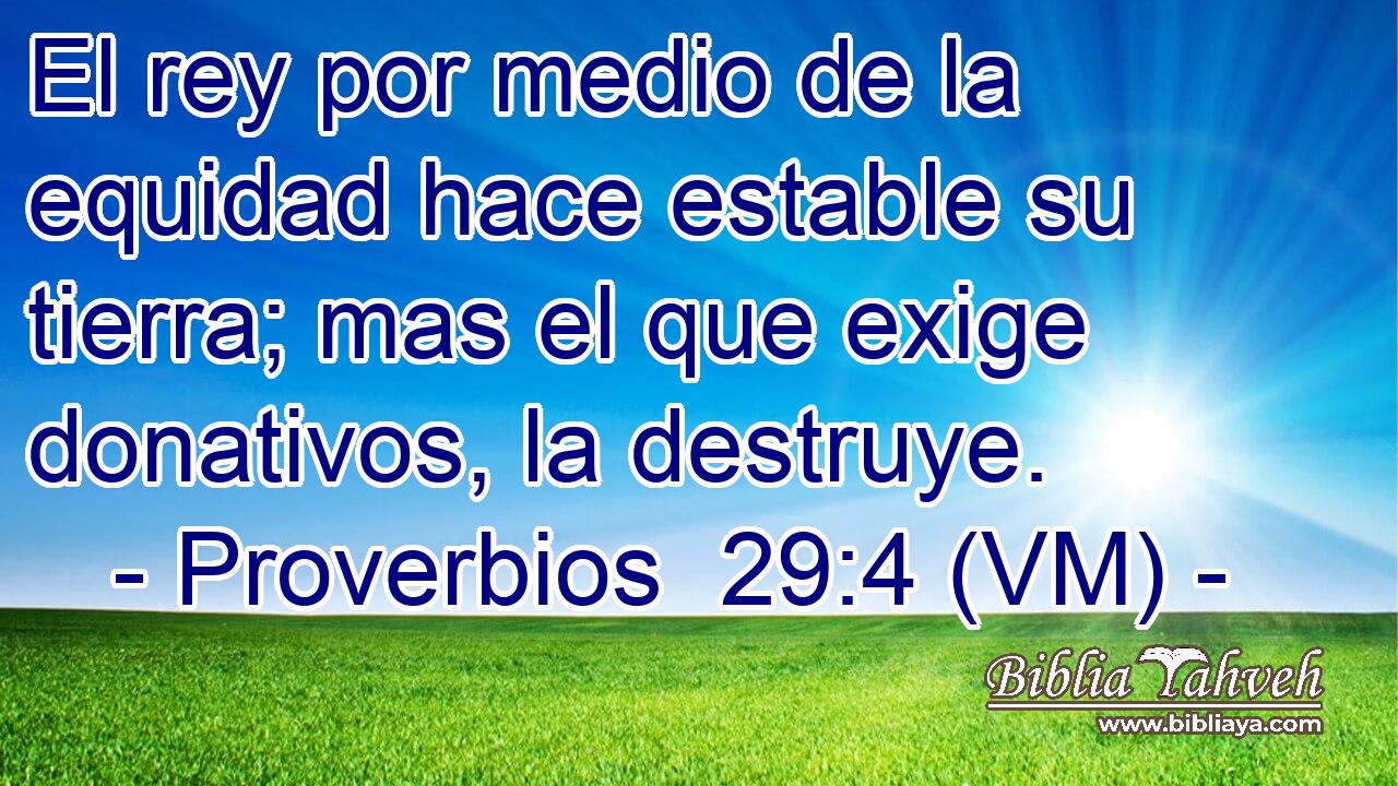  El rey por medio de la equidad hace estable su tierra; mas el que exige donativos, la destruye. 