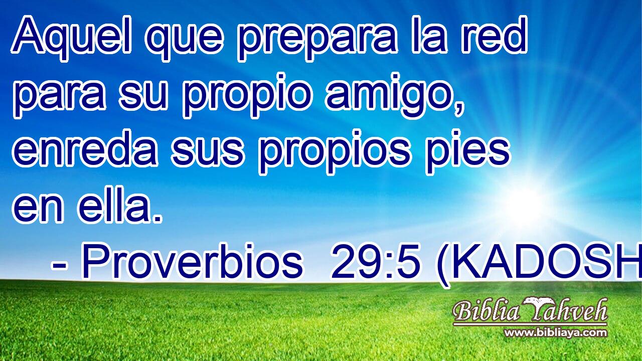  Aquel que prepara la red para su propio amigo, enreda sus propios pies en ella. 