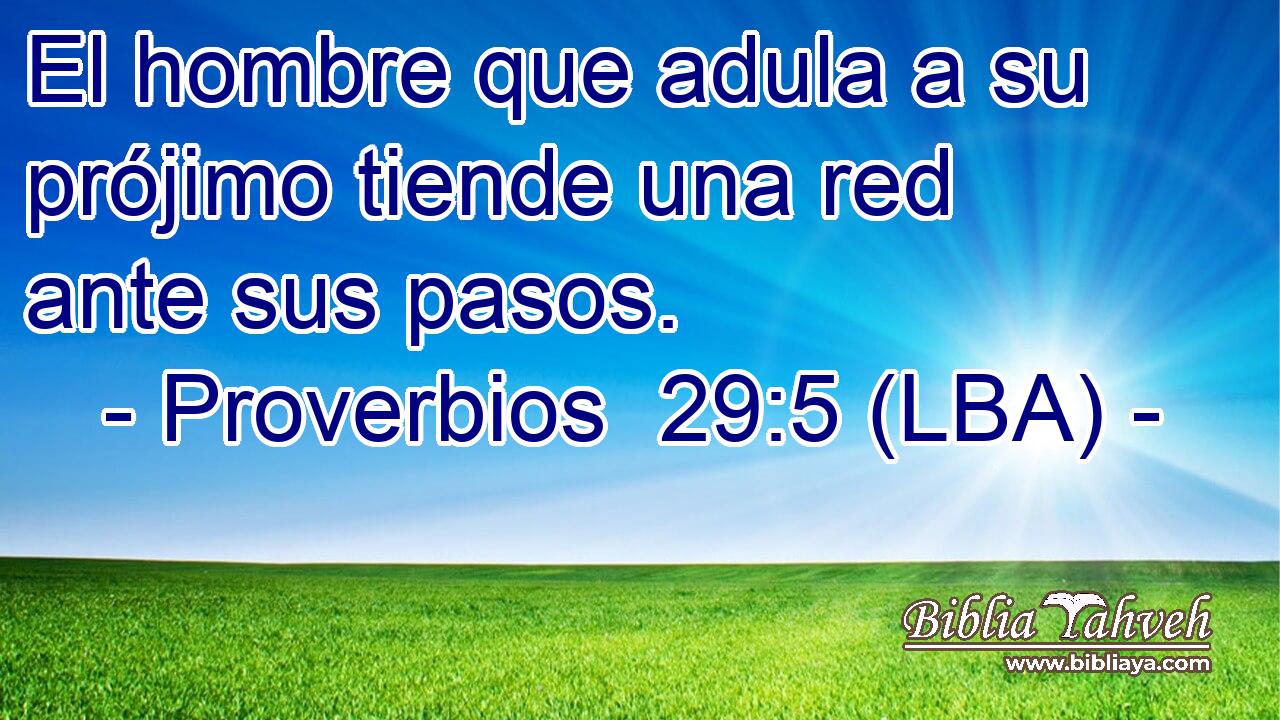 El hombre que adula a su prójimo tiende una red ante sus pasos.