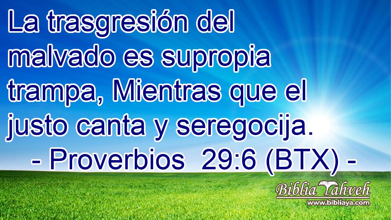La trasgresión del malvado es supropia trampa, Mientras que el justo canta y seregocija.