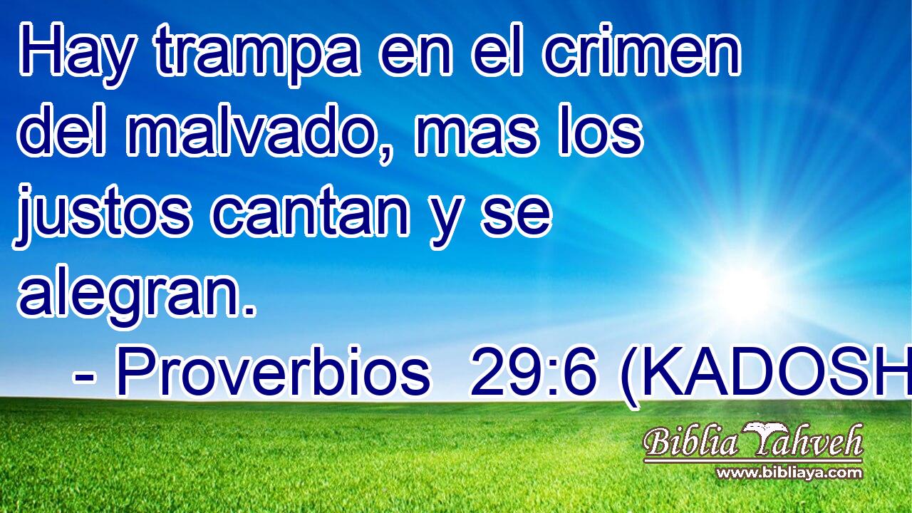  Hay trampa en el crimen del malvado, mas los justos cantan y se alegran. 