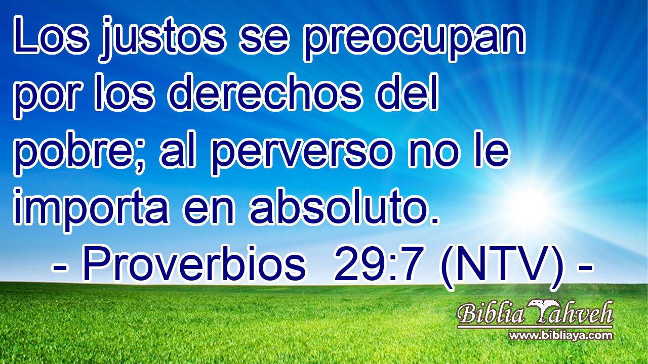Los justos se preocupan por los derechos del pobre; al perverso no le importa en absoluto.