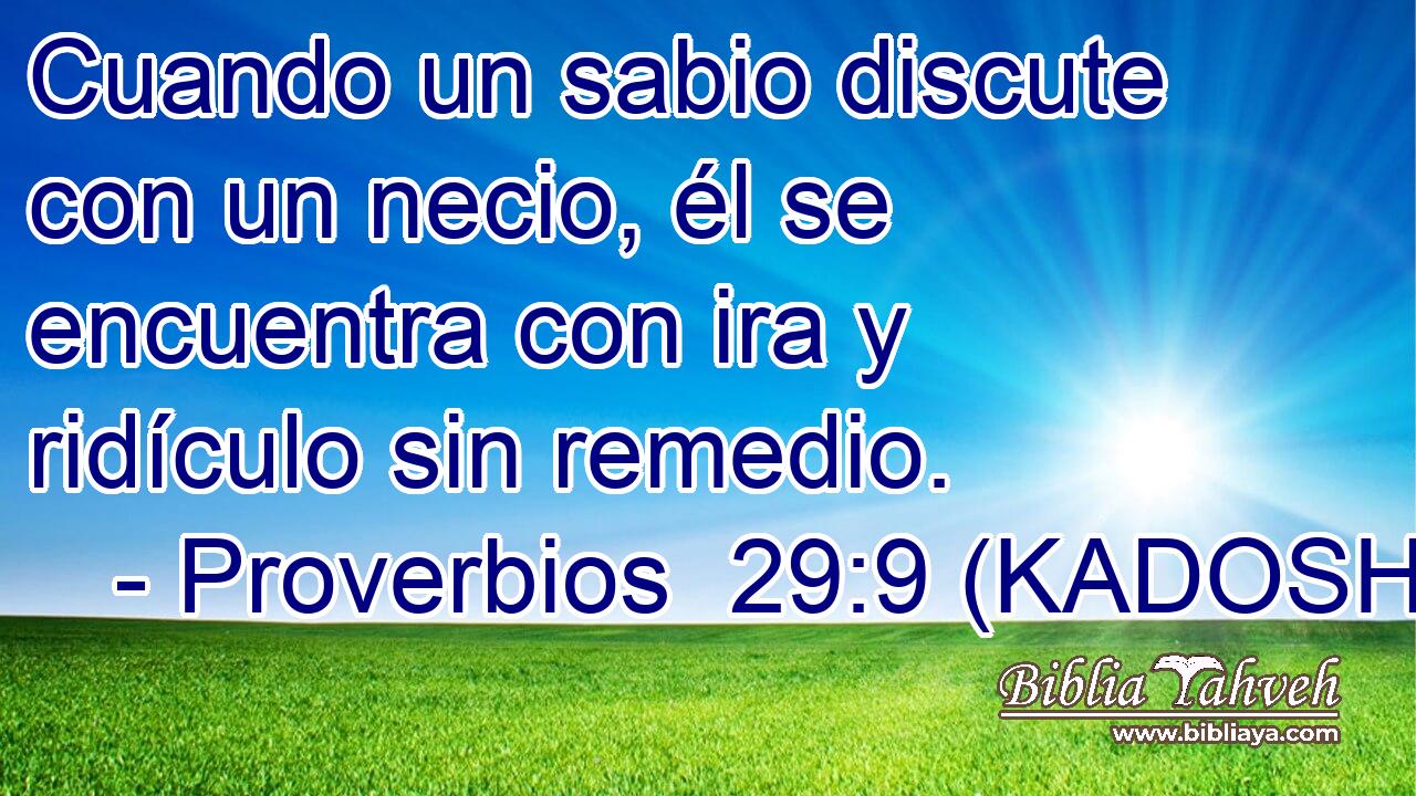  Cuando un sabio discute con un necio, él se encuentra con ira y ridículo sin remedio. 