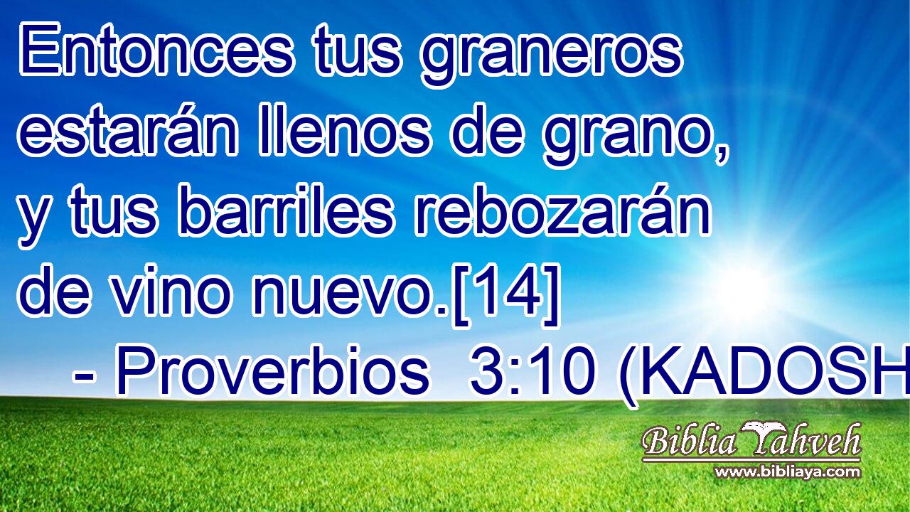  Entonces tus graneros estarán llenos de grano, y tus barriles rebozarán de vino nuevo.[14] 