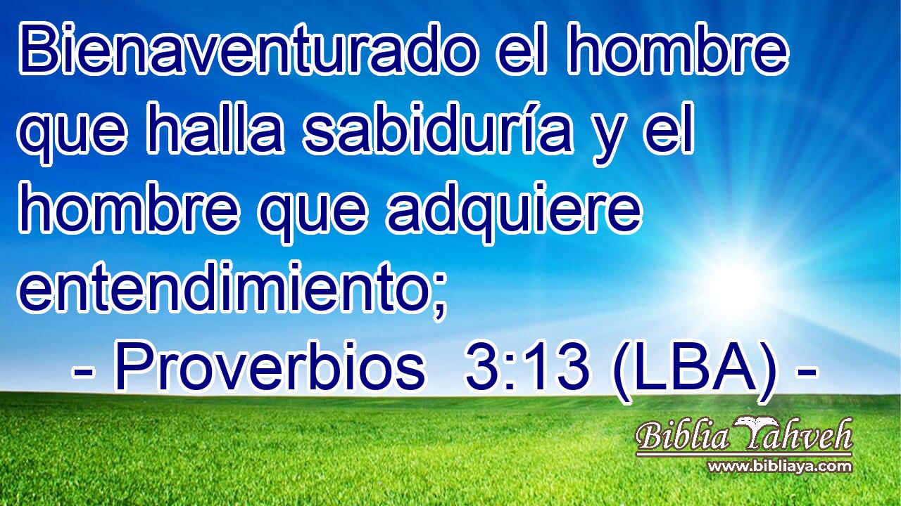 Bienaventurado el hombre que halla sabiduría y el hombre que adquiere entendimiento;
