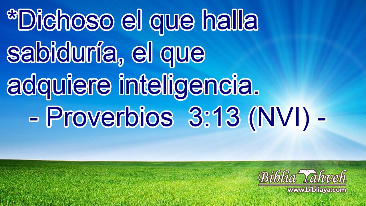  *Dichoso el que halla sabiduría, el que adquiere inteligencia. 