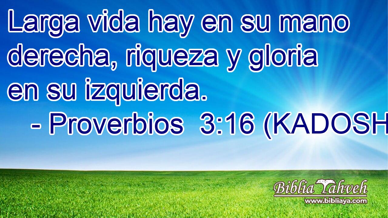  Larga vida hay en su mano derecha, riqueza y gloria en su izquierda. 