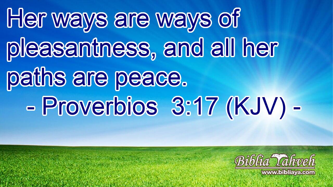 Her ways are ways of pleasantness, and all her paths are peace.