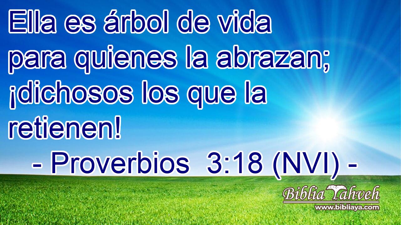  Ella es árbol de vida para quienes la abrazan; ¡dichosos los que la retienen! 