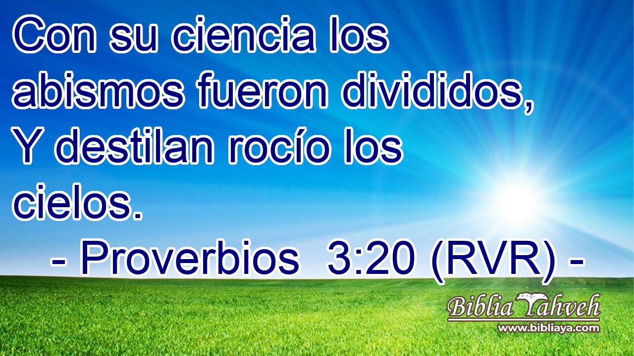 Con su ciencia los abismos fueron divididos, Y destilan rocío los cielos.