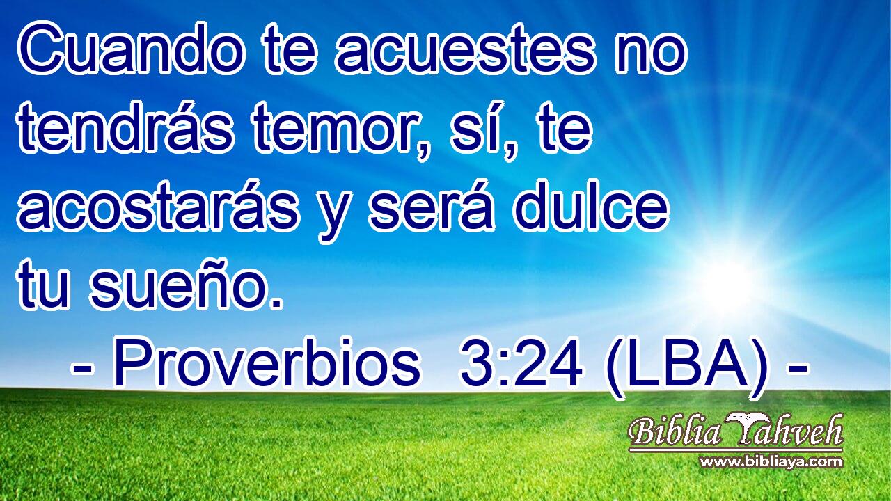 Cuando te acuestes no tendrás temor, sí, te acostarás y será dulce tu sueño.