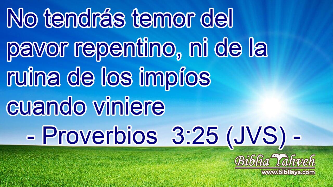 No tendrás temor del pavor repentino, ni de la ruina de los impíos cuando viniere