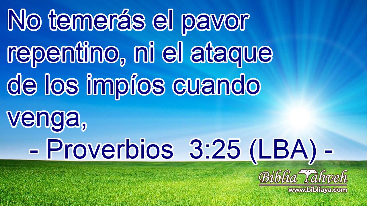 No temerás el pavor repentino, ni el ataque de los impíos cuando venga,