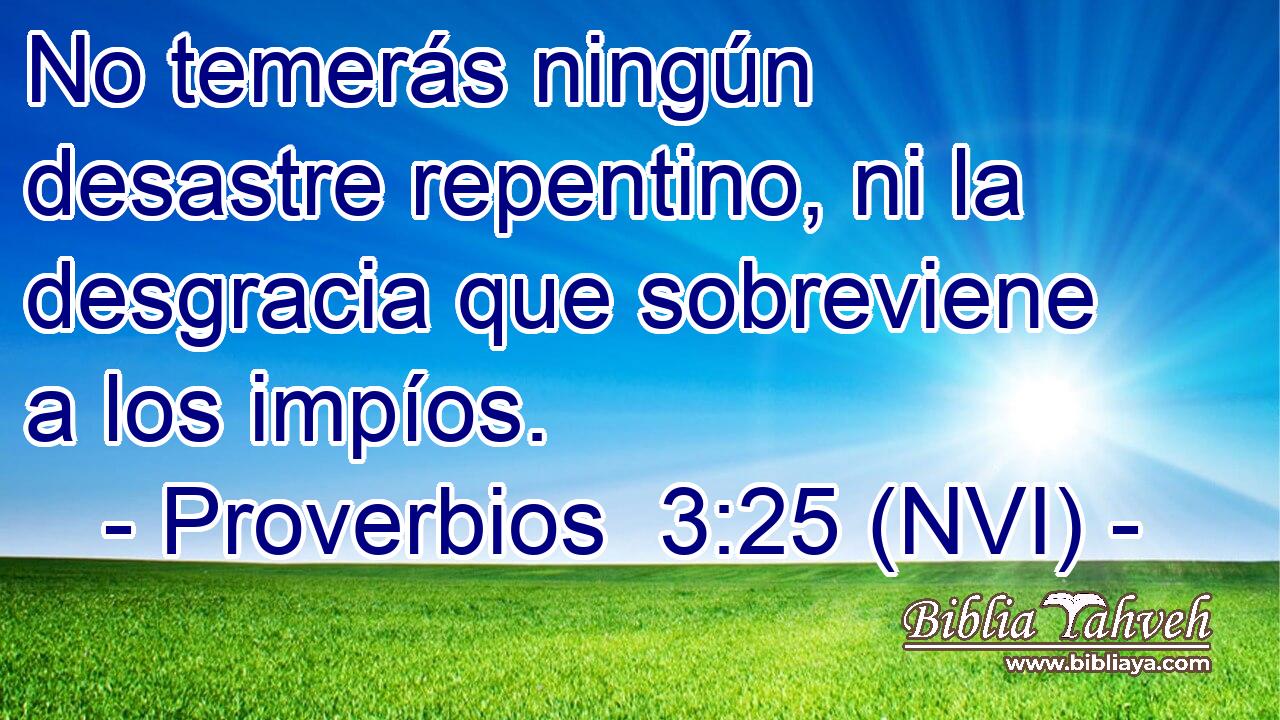  No temerás ningún desastre repentino, ni la desgracia que sobreviene a los impíos. 
