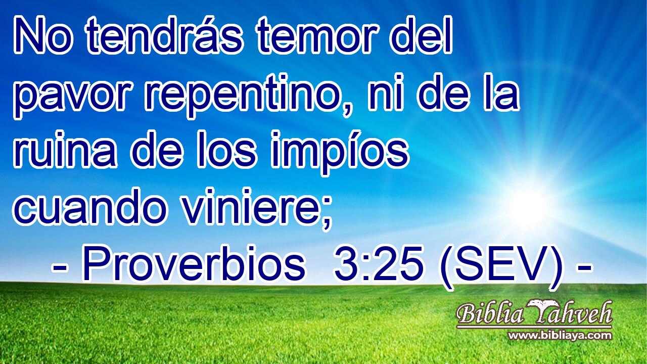 No tendrás temor del pavor repentino, ni de la ruina de los impíos cuando viniere;