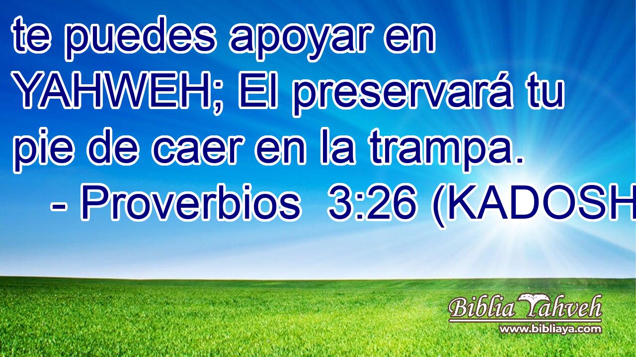  te puedes apoyar en YAHWEH; El preservará tu pie de caer en la trampa. 