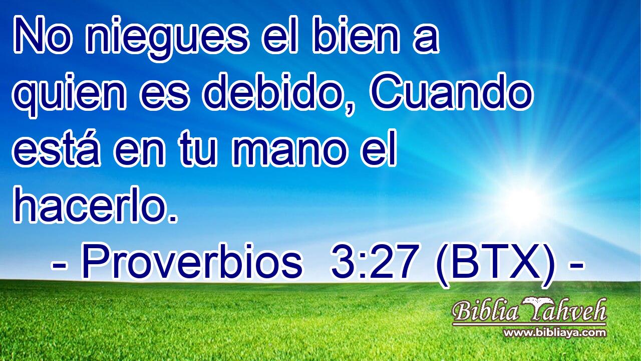 No niegues el bien a quien es debido, Cuando está en tu mano el hacerlo.