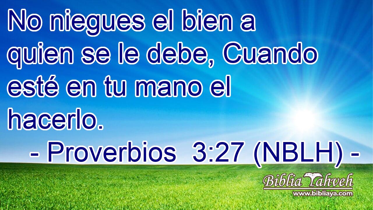  No niegues el bien a quien se le debe, Cuando esté en tu mano el hacerlo. 