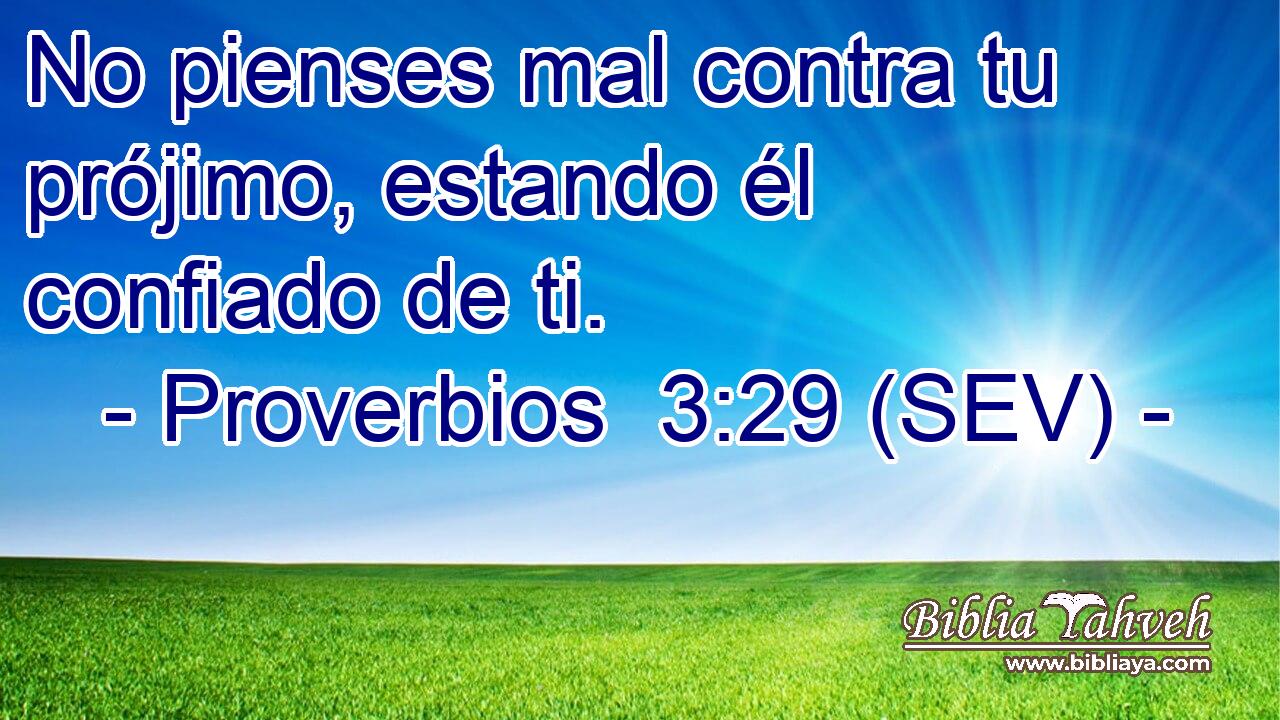 No pienses mal contra tu prójimo, estando él confiado de ti.