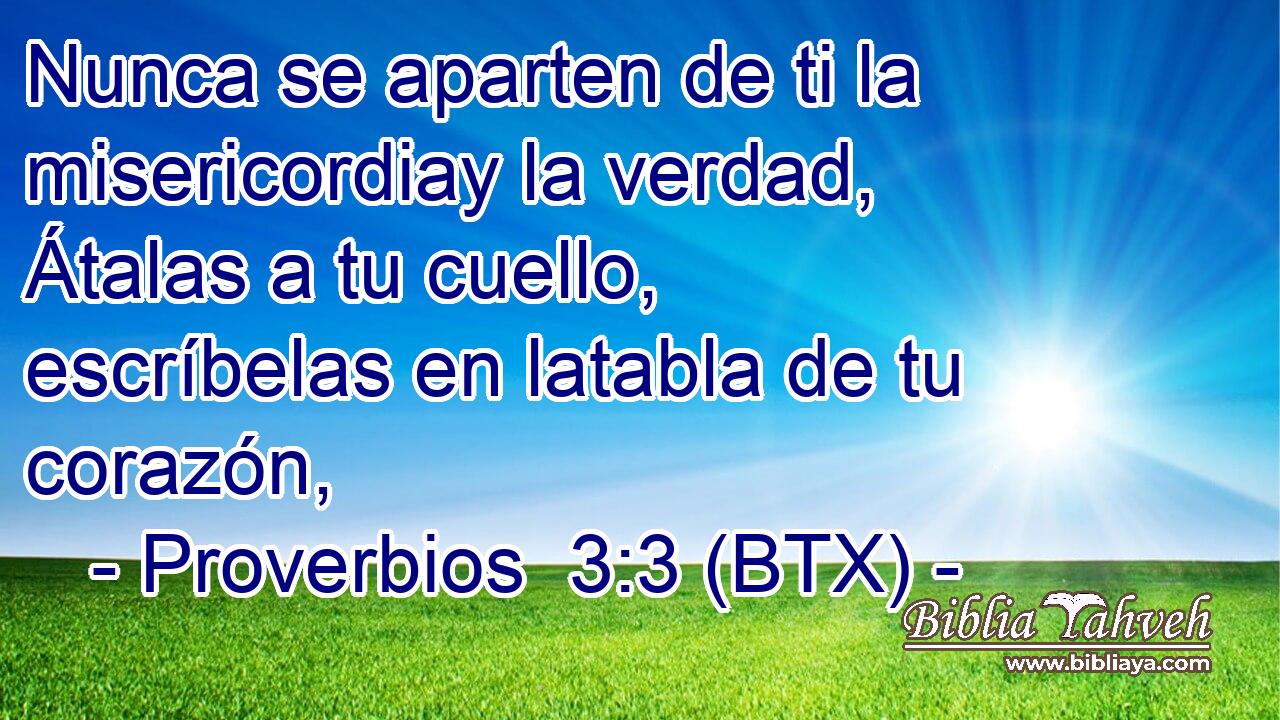 Nunca se aparten de ti la misericordiay la verdad, Átalas a tu cuello, escríbelas en latabla de tu corazón,