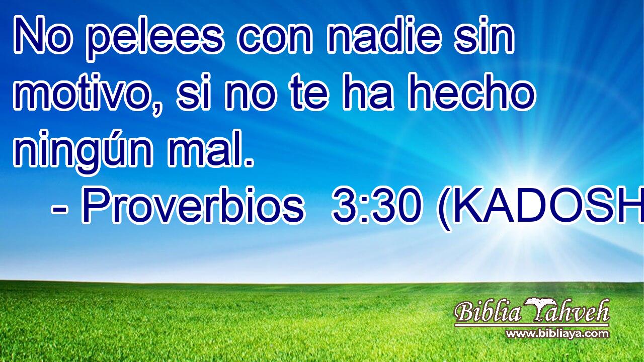  No pelees con nadie sin motivo, si no te ha hecho ningún mal. 