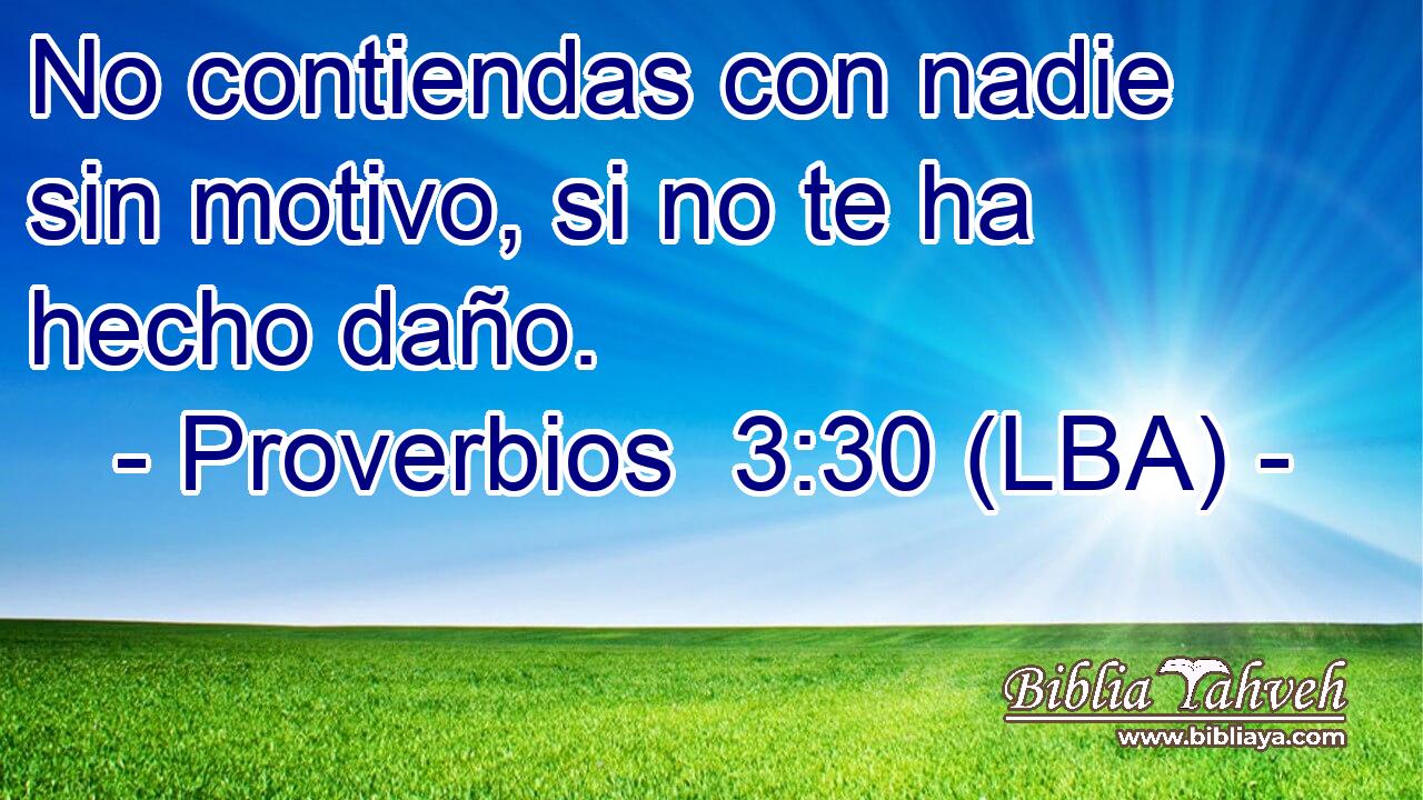 No contiendas con nadie sin motivo, si no te ha hecho daño.